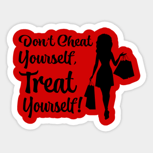 Don''t Cheat Yourself, Treat Yourself! Sticker